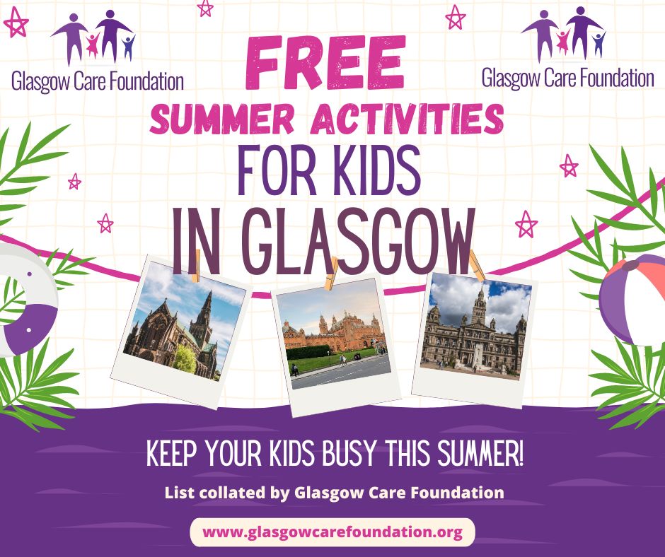 Colourful graphic saying 'free summer activities for kids in Glaagow'. There are photos of Glasgow landmarks and it says the list was collated by Glasgow Care Foundation. 